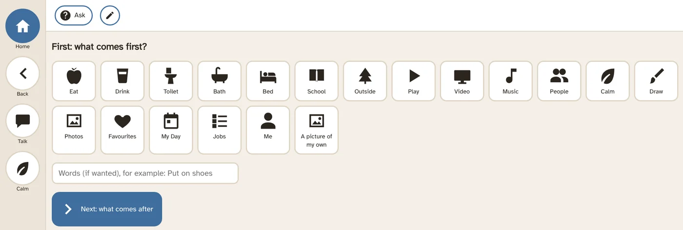 First–Then: pictures to choose what comes first, such as Eat, Bath, Outside or Music.